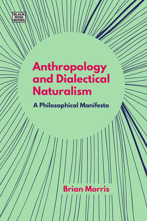 Anthropology and Dialectical Naturalism by Brian Morris