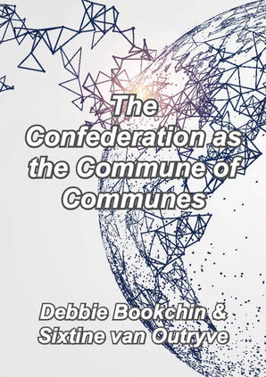 The Confederation as the Commune of Communes by Debbie Bookchin &amp; Sixtine van Outryve