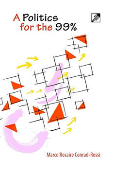 A Politics for the 99% by Marco Rosaire Conrad-Rossi