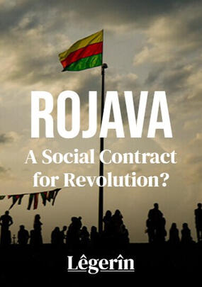 Rojava: A Social Contract for Revolution? by Legerin Magazine