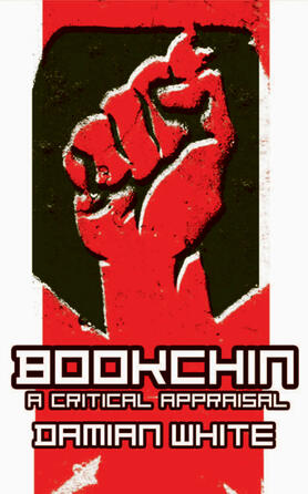 Bookchin: A Critical Appraisal by Damian White